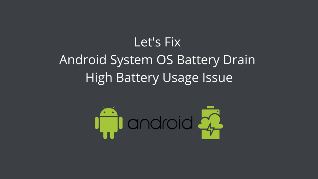 How to Fix Android System OS Battery Drain High Usage