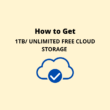 HOW TO GET 1TB OR UNLIMITED FREE CLOUD STORAGE FOR A LIFETIME